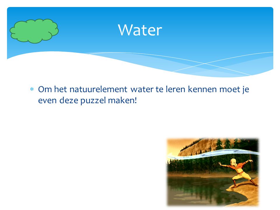 Water Om het natuurelement water te leren kennen moet je even deze puzzel maken!
