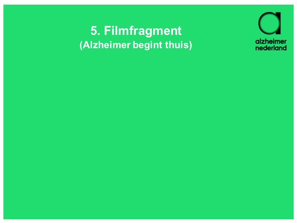 5. Filmfragment (Alzheimer begint thuis)