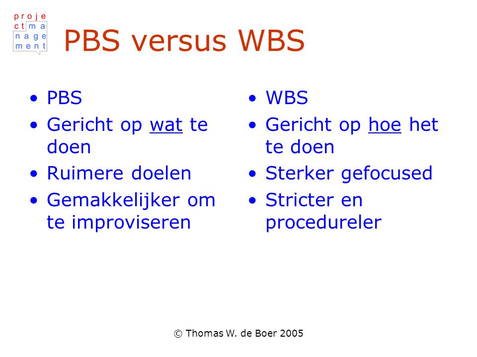 PBS versus WBS PBS Gericht op wat te doen Ruimere doelen