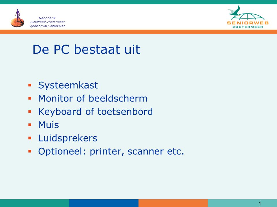 De PC bestaat uit Systeemkast Monitor of beeldscherm