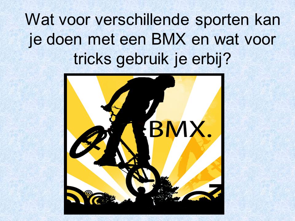 Wat voor verschillende sporten kan je doen met een BMX en wat voor tricks gebruik je erbij