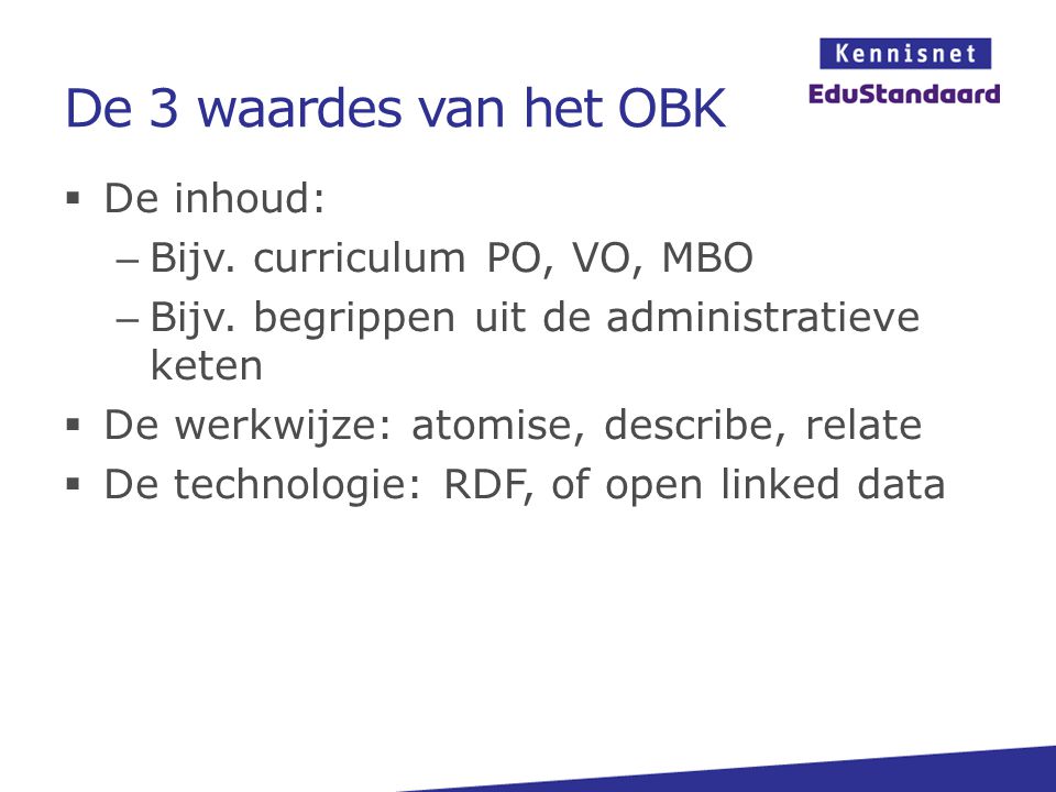 De 3 waardes van het OBK De inhoud: Bijv. curriculum PO, VO, MBO