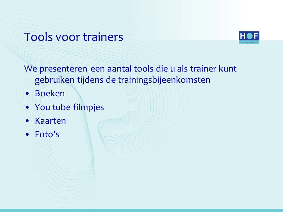 Tools voor trainers We presenteren een aantal tools die u als trainer kunt gebruiken tijdens de trainingsbijeenkomsten.