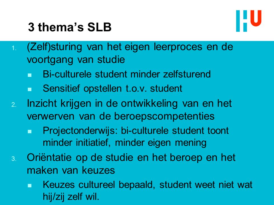 3 thema’s SLB (Zelf)sturing van het eigen leerproces en de voortgang van studie. Bi-culturele student minder zelfsturend.
