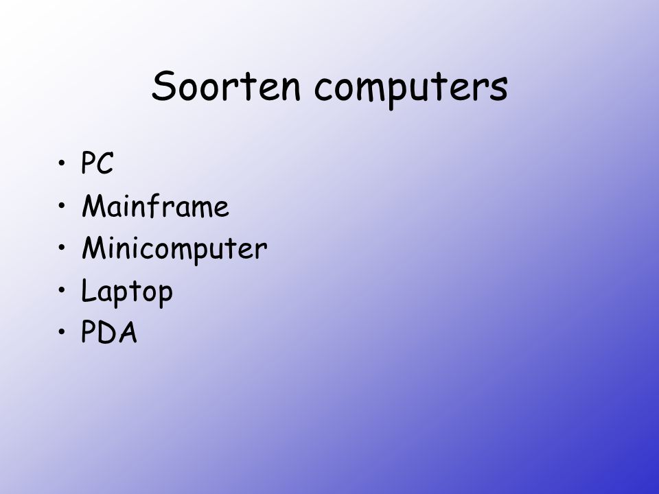 Soorten computers PC Mainframe Minicomputer Laptop PDA