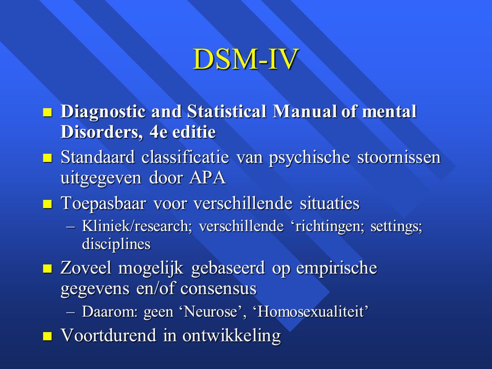 DSM-IV Diagnostic and Statistical Manual of mental Disorders, 4e editie. Standaard classificatie van psychische stoornissen uitgegeven door APA.