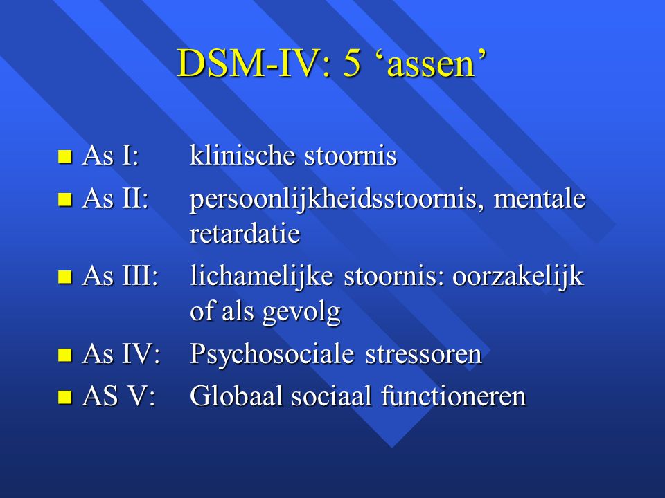 DSM-IV: 5 ‘assen’ As I: klinische stoornis