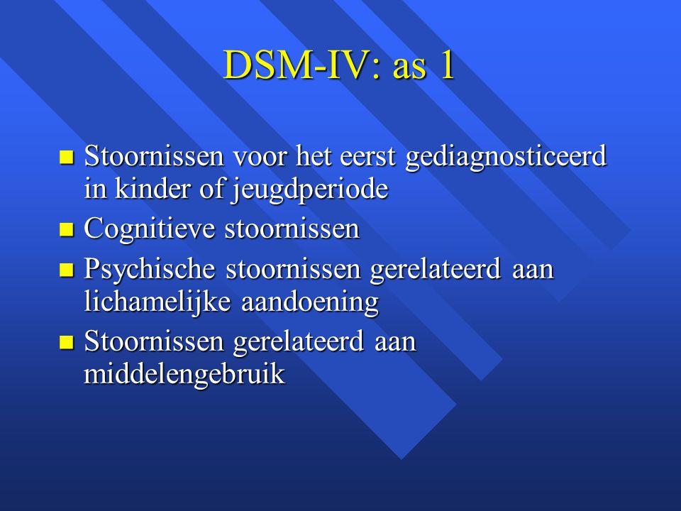 DSM-IV: as 1 Stoornissen voor het eerst gediagnosticeerd in kinder of jeugdperiode. Cognitieve stoornissen.