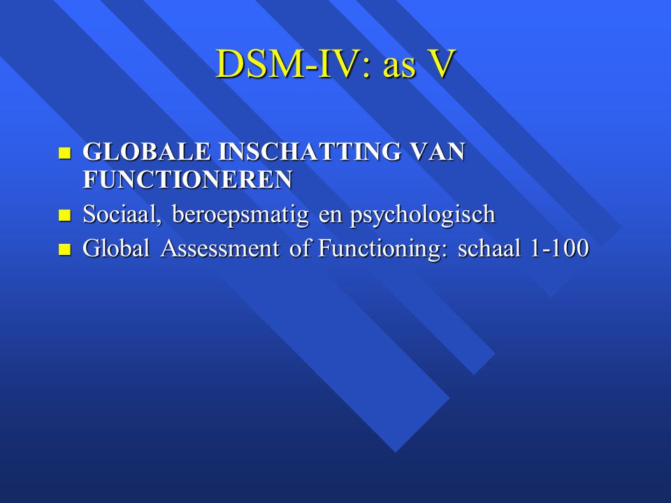 DSM-IV: as V GLOBALE INSCHATTING VAN FUNCTIONEREN