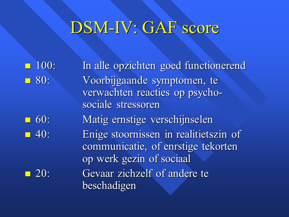 DSM-IV: GAF score 100: In alle opzichten goed functionerend