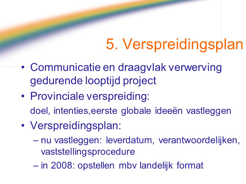 5. Verspreidingsplan Communicatie en draagvlak verwerving gedurende looptijd project. Provinciale verspreiding: