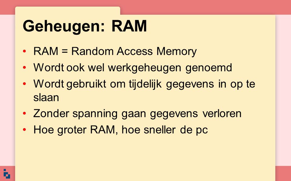 Geheugen: RAM RAM = Random Access Memory