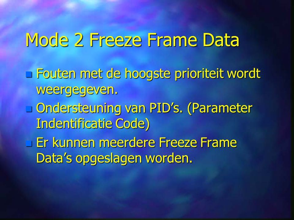 Mode 2 Freeze Frame Data Fouten met de hoogste prioriteit wordt weergegeven. Ondersteuning van PID’s. (Parameter Indentificatie Code)
