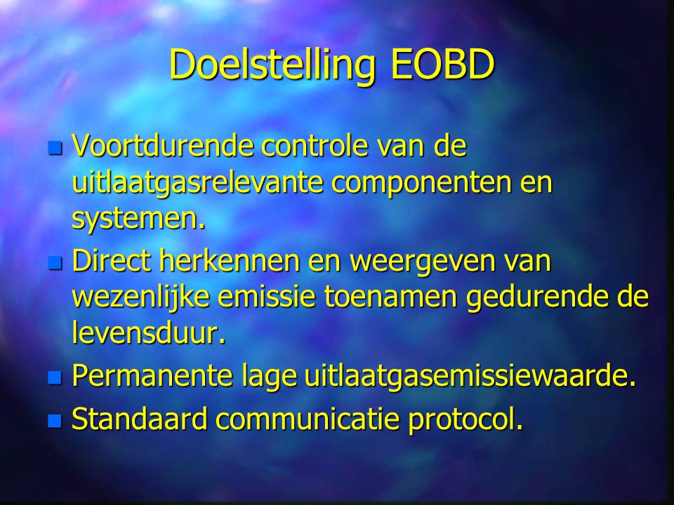Doelstelling EOBD Voortdurende controle van de uitlaatgasrelevante componenten en systemen.