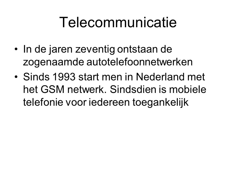 Telecommunicatie In de jaren zeventig ontstaan de zogenaamde autotelefoonnetwerken.