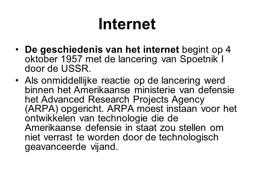 Internet De geschiedenis van het internet begint op 4 oktober 1957 met de lancering van Spoetnik I door de USSR.