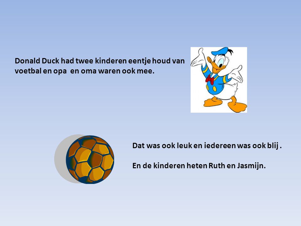 Donald Duck had twee kinderen eentje houd van voetbal en opa en oma waren ook mee.