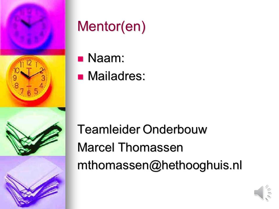 Mentor(en) Naam: Mailadres: Teamleider Onderbouw Marcel Thomassen