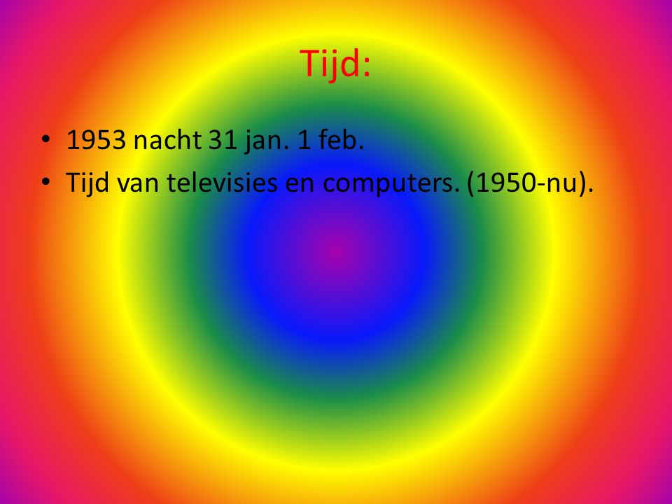 Tijd: 1953 nacht 31 jan. 1 feb. Tijd van televisies en computers. (1950-nu).