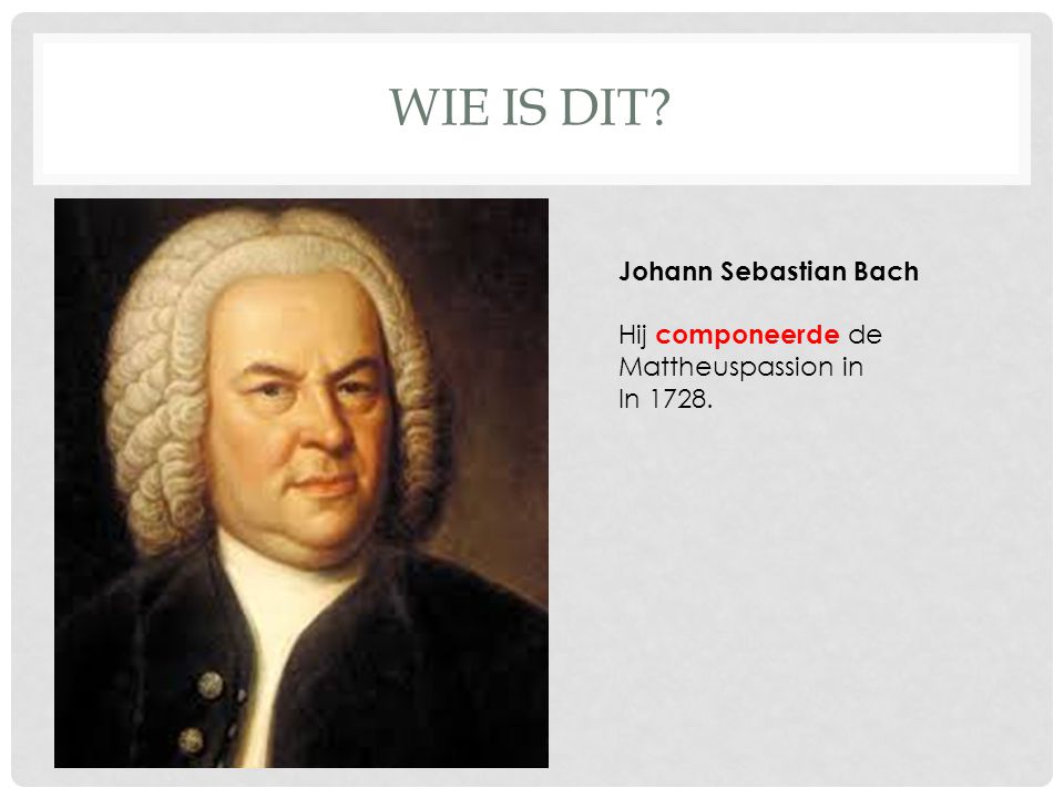 WIE IS DIT Johann Sebastian Bach
