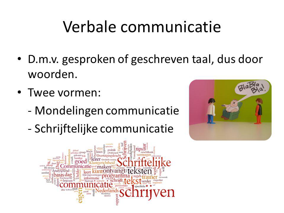 Verbale communicatie D.m.v. gesproken of geschreven taal, dus door woorden. Twee vormen: - Mondelingen communicatie.