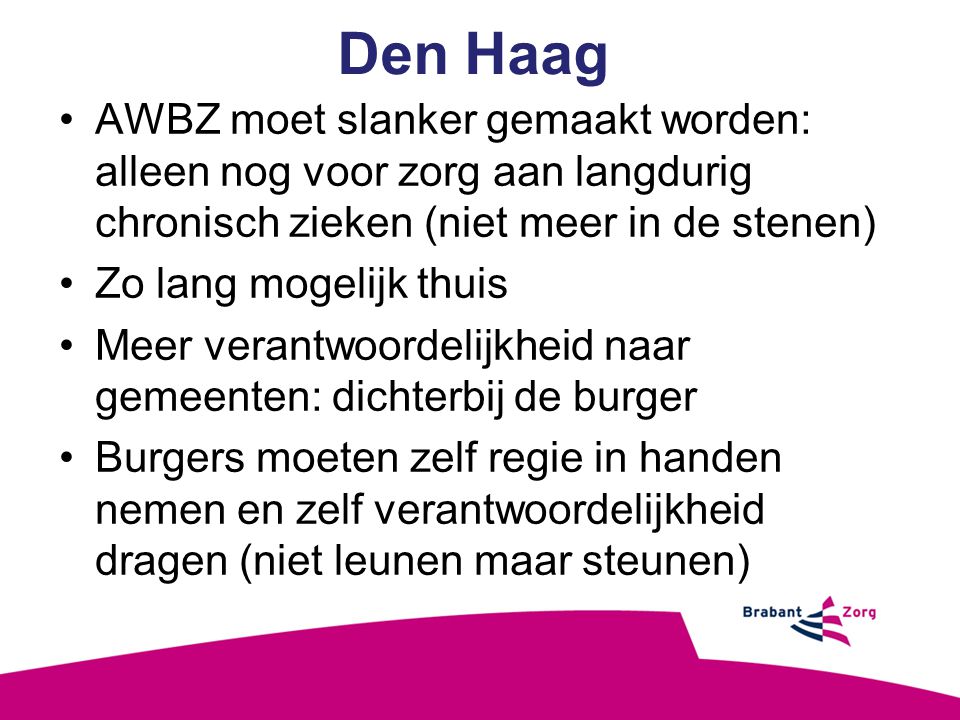 Den Haag AWBZ moet slanker gemaakt worden: alleen nog voor zorg aan langdurig chronisch zieken (niet meer in de stenen)
