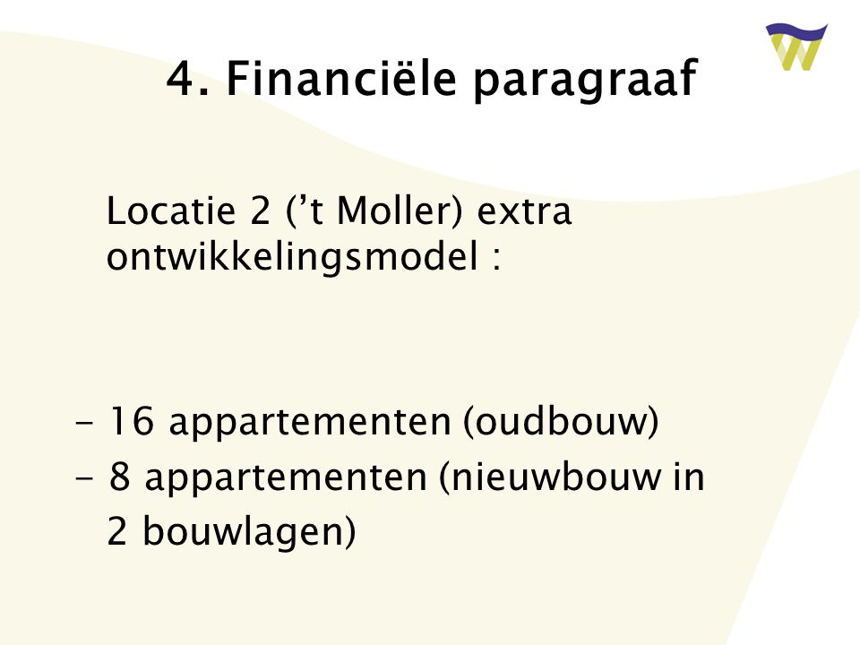 4. Financiële paragraaf Locatie 2 (’t Moller) extra ontwikkelingsmodel : - 16 appartementen (oudbouw)