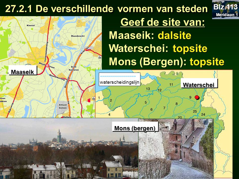 Geef de site van: Maaseik: dalsite Waterschei: topsite Mons (Bergen):