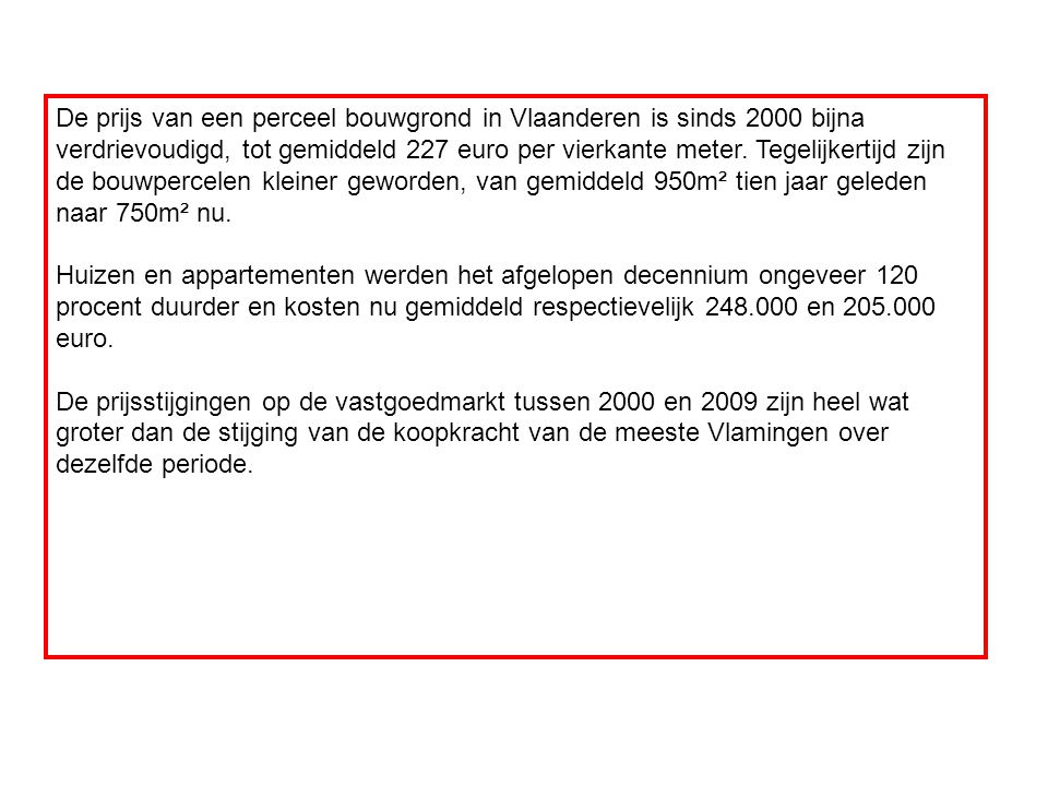 De prijs van een perceel bouwgrond in Vlaanderen is sinds 2000 bijna verdrievoudigd, tot gemiddeld 227 euro per vierkante meter.