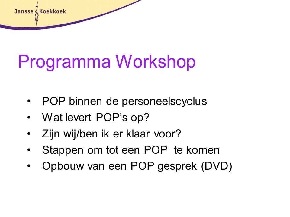 Programma Workshop POP binnen de personeelscyclus Wat levert POP’s op