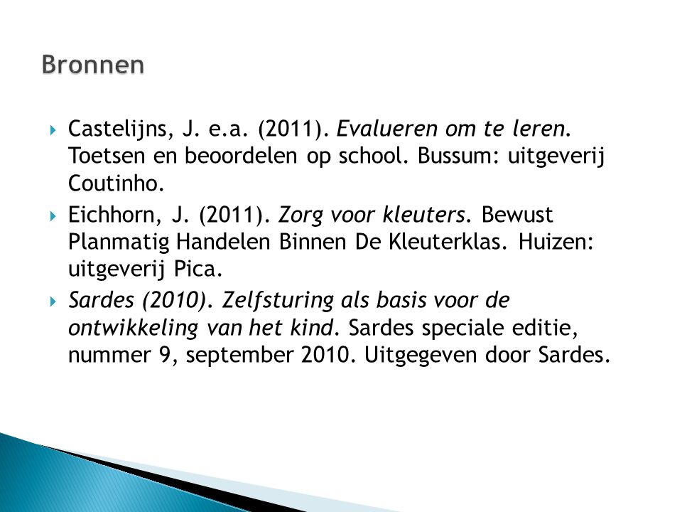 Bronnen Castelijns, J. e.a. (2011). Evalueren om te leren. Toetsen en beoordelen op school. Bussum: uitgeverij Coutinho.