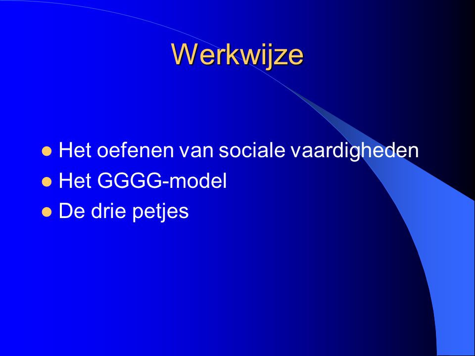 Werkwijze Het oefenen van sociale vaardigheden Het GGGG-model