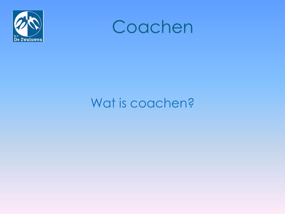 Coachen Wat is coachen Coachen is een Engelse term wat voor verschillende begeleidingsvormen gebruikt wordt.