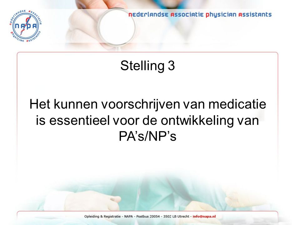 Stelling 3 Het kunnen voorschrijven van medicatie is essentieel voor de ontwikkeling van PA’s/NP’s