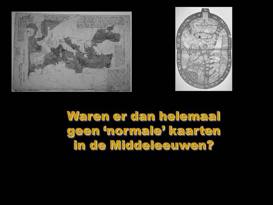 Waren er dan helemaal geen ‘normale’ kaarten in de Middeleeuwen