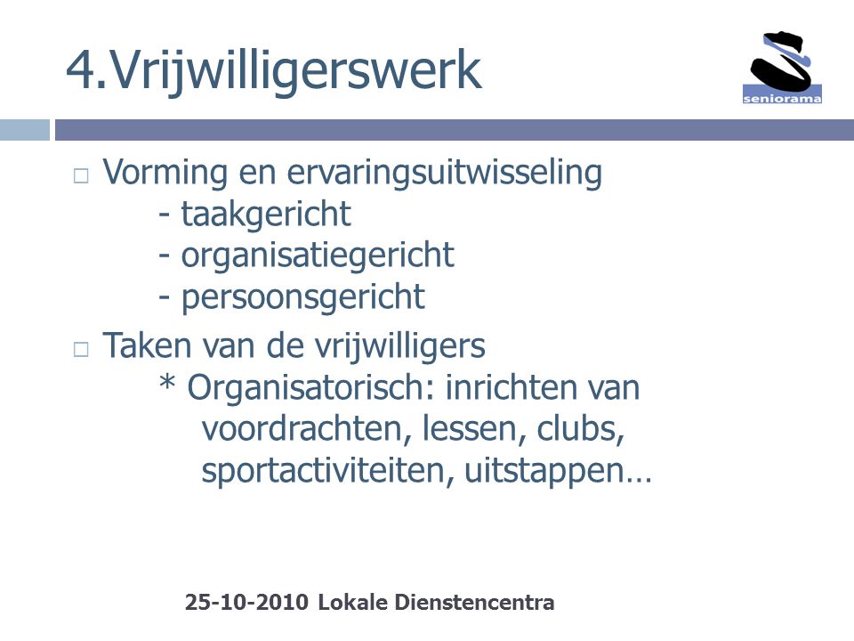 4.Vrijwilligerswerk Vorming en ervaringsuitwisseling - taakgericht - organisatiegericht - persoonsgericht.