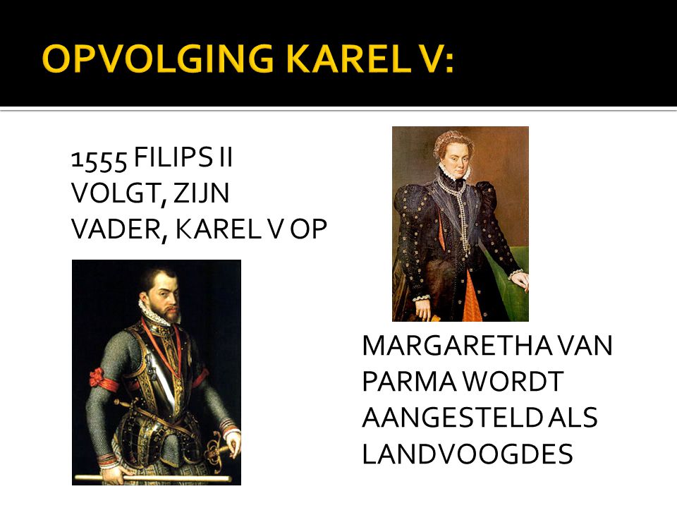 OPVOLGING KAREL V: 1555 FILIPS II VOLGT, ZIJN VADER, KAREL V OP