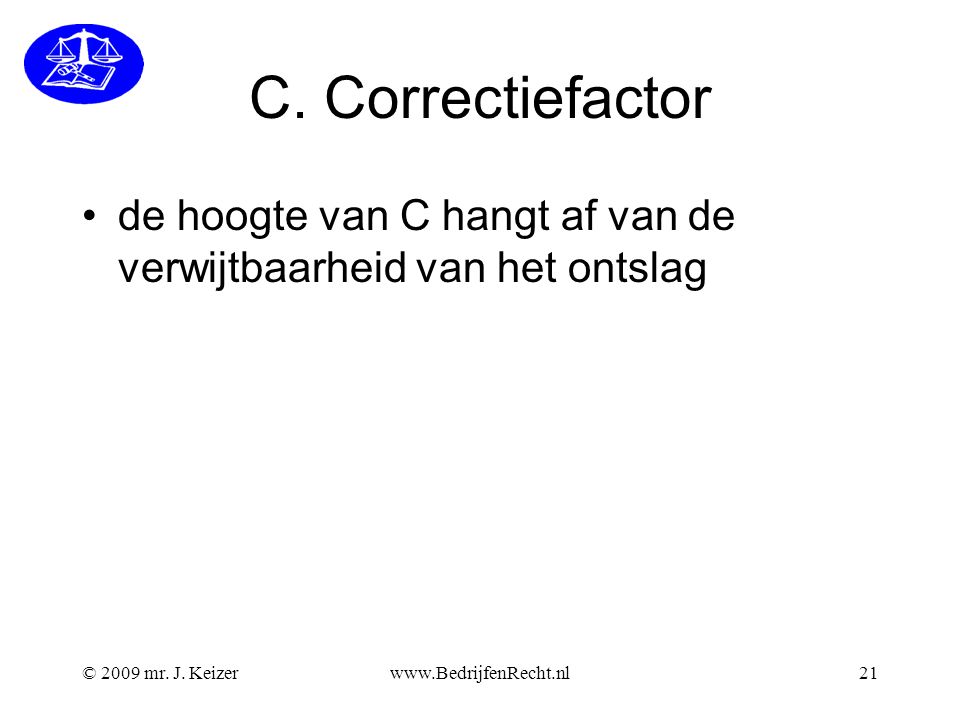 C. Correctiefactor de hoogte van C hangt af van de verwijtbaarheid van het ontslag. © 2009 mr. J. Keizer.