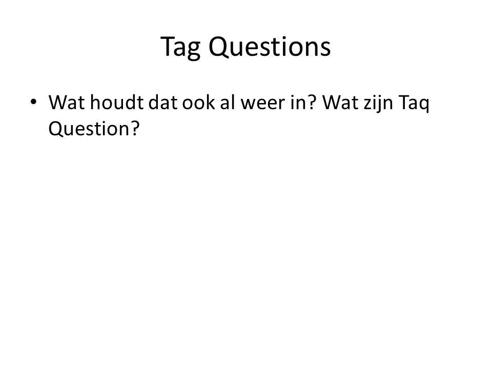 Tag Questions Wat houdt dat ook al weer in Wat zijn Taq Question