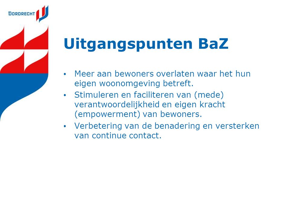 Uitgangspunten BaZ Meer aan bewoners overlaten waar het hun eigen woonomgeving betreft.