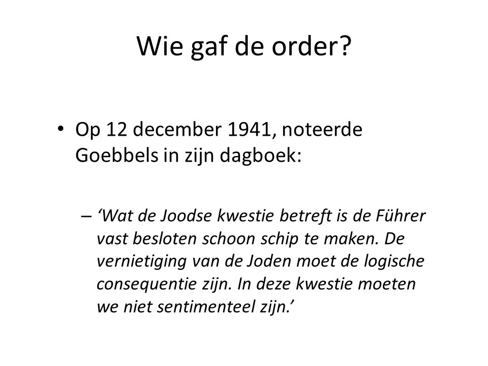 Wie gaf de order Op 12 december 1941, noteerde Goebbels in zijn dagboek: