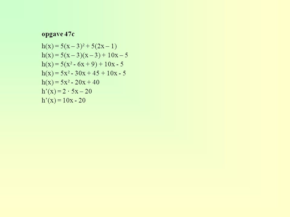 opgave 47c h(x) = 5(x – 3)² + 5(2x – 1) h(x) = 5(x – 3)(x – 3) + 10x – 5. h(x) = 5(x² - 6x + 9) + 10x - 5.