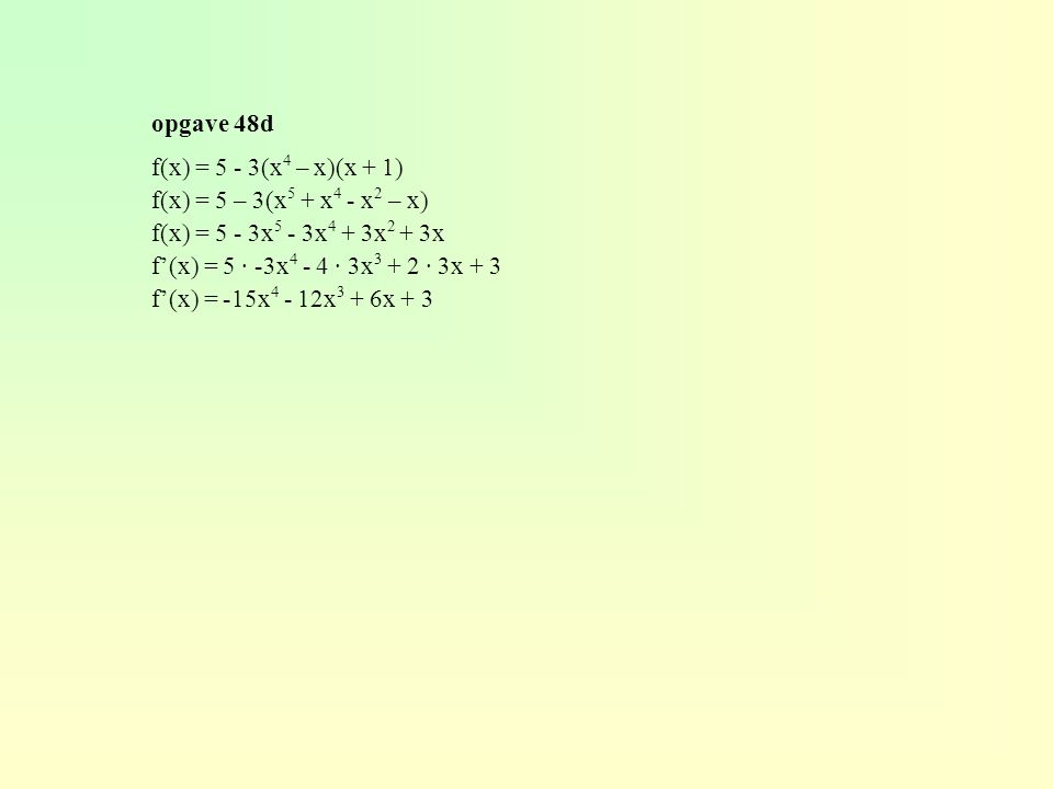 opgave 48d f(x) = 5 - 3(x4 – x)(x + 1) f(x) = 5 – 3(x5 + x4 - x2 – x) f(x) = 5 - 3x5 - 3x4 + 3x2 + 3x.