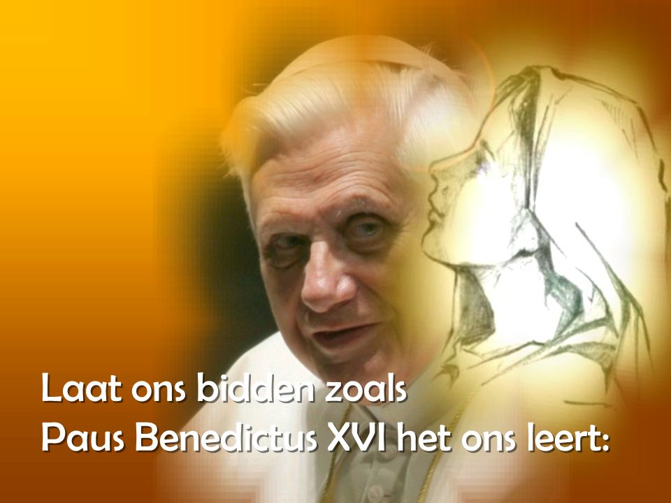 Laat ons bidden zoals Paus Benedictus XVI het ons leert: