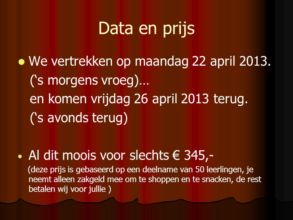 Data en prijs We vertrekken op maandag 22 april 2013.
