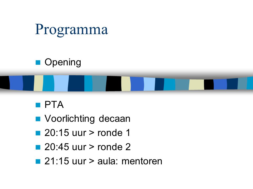 Programma Opening PTA Voorlichting decaan 20:15 uur > ronde 1