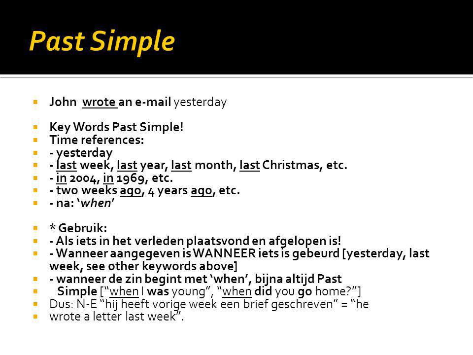 Past Simple John wrote an  yesterday Key Words Past Simple!