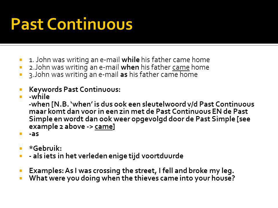 Past Continuous 1. John was writing an  while his father came home. 2.John was writing an  when his father came home.