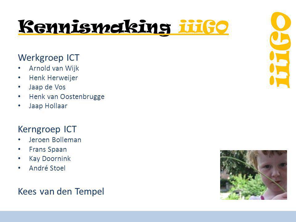 Kennismaking iiiGO Werkgroep ICT Kerngroep ICT Kees van den Tempel