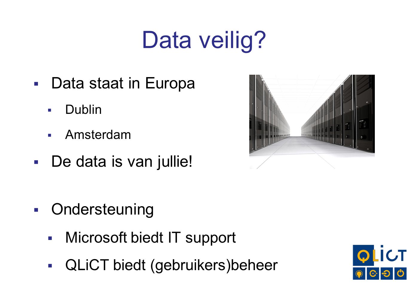 Data veilig Data staat in Europa De data is van jullie! Ondersteuning